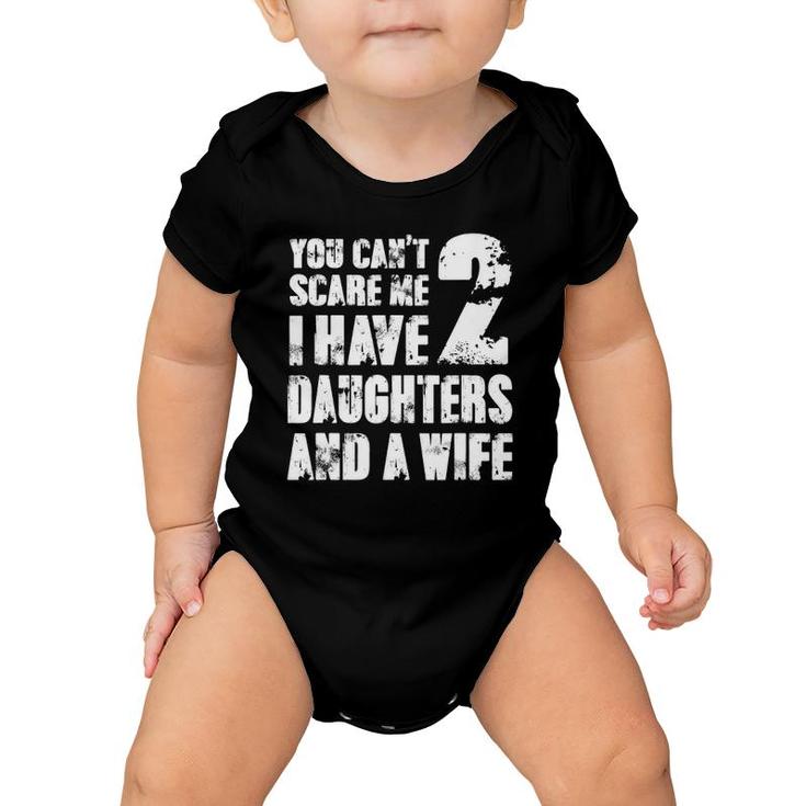 Mens  Father You Can't Scare Me I Have 2 Daughters And A Wife Baby Onesie