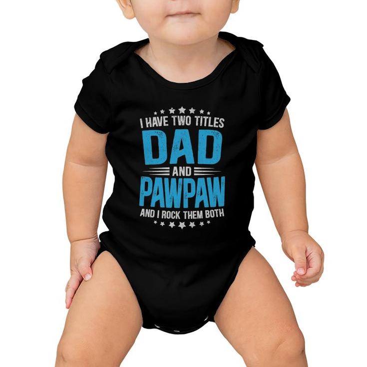 Mens I Have Two Titles Dad And Pawpaw Funny  Father's Day Baby Onesie
