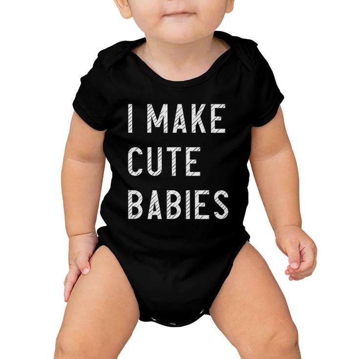 Mens I Make Cute Babies Funny Outfit For Father Baby Onesie