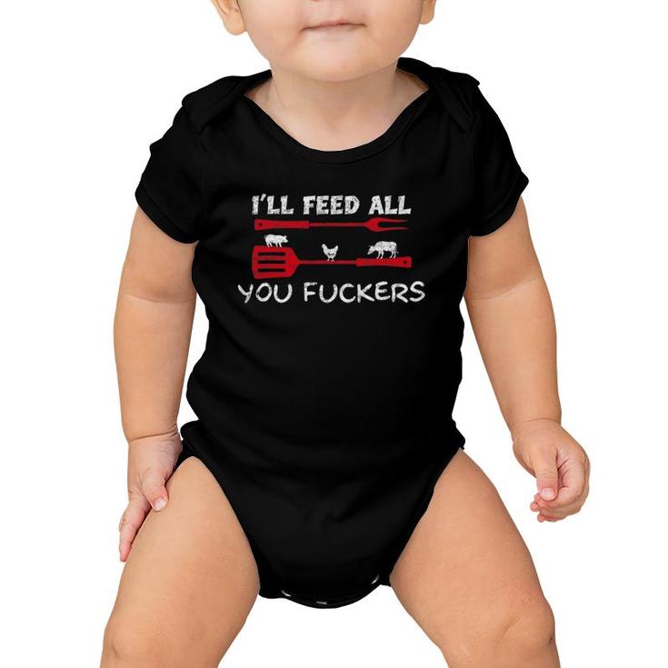 Mens I'll Feed All You Fuckers Funny Grilling Bbq Quote Dad Chef Baby Onesie