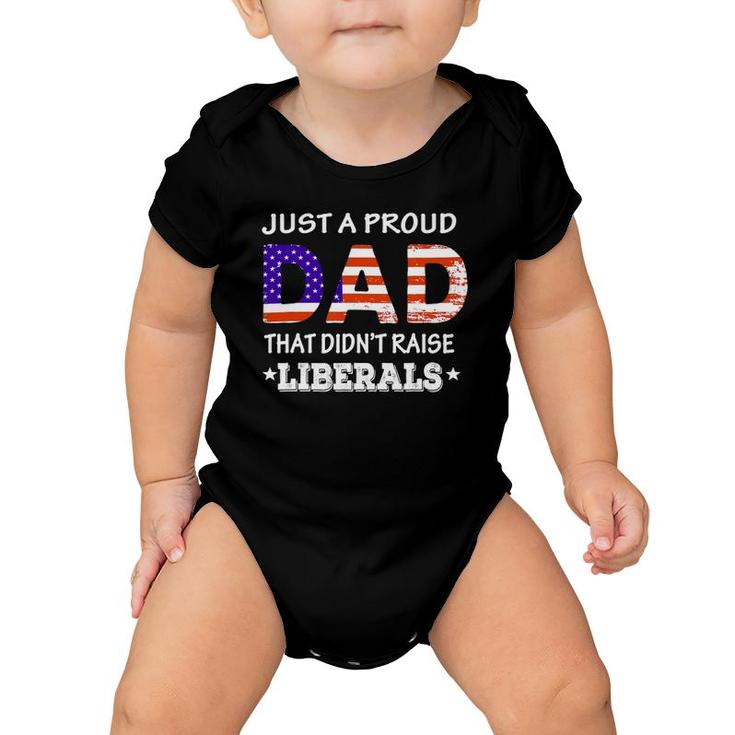 Mens Just A Proud Dad Who Didn't Raise Liberals Funny Fathers Day Baby Onesie