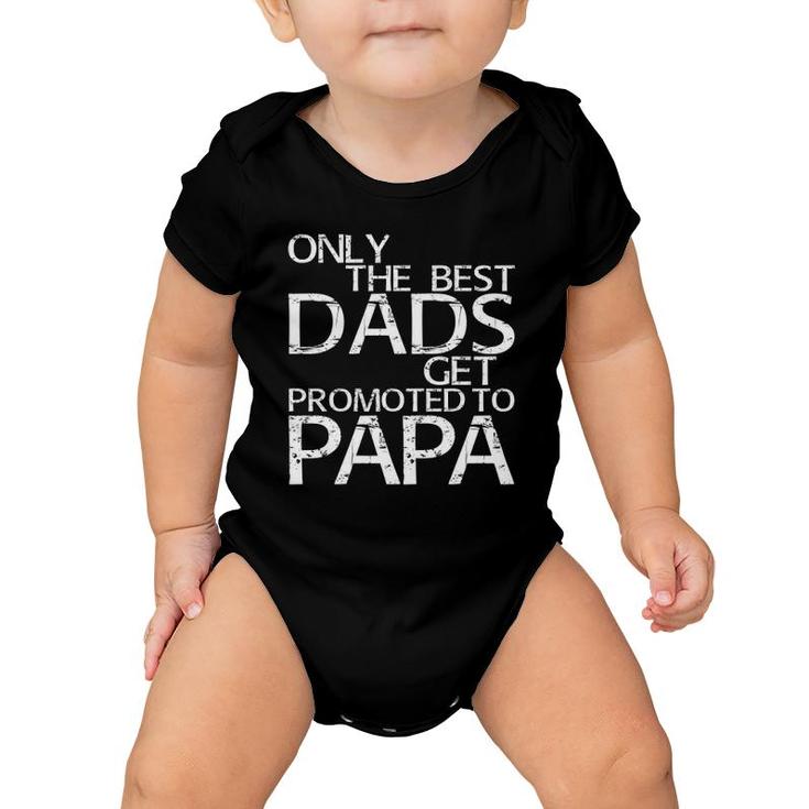 Mens Only The Best Dads Get Promoted To Papa Baby Onesie