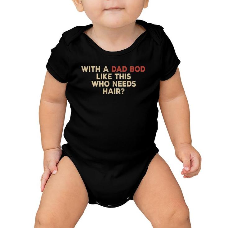 Mens With A Body Like This Who Needs Hair Funny Balding Dad Bod Baby Onesie