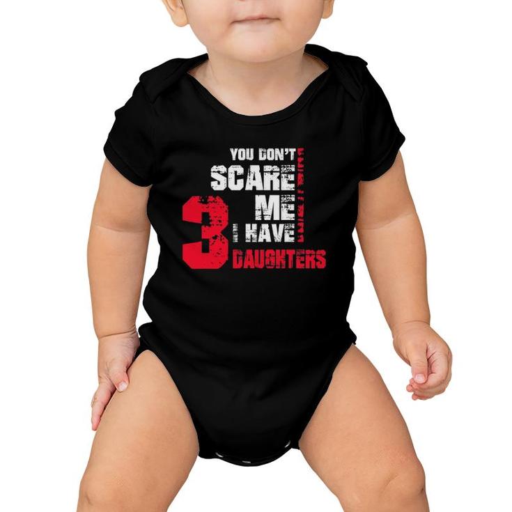Mens You Don't Scare Me I Have 3 Daughters Fathers Day Gif Baby Onesie