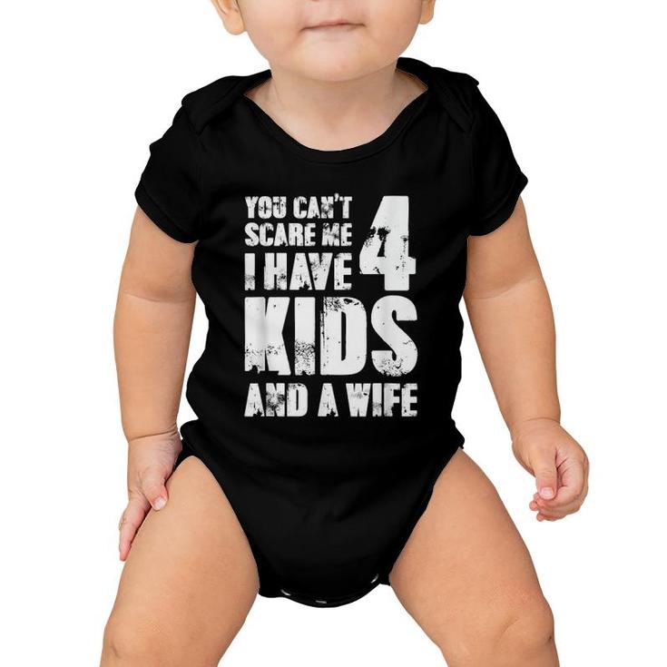 Mensfather Fun You Can't Scare Me I Have 4 Kids And A Wife Baby Onesie