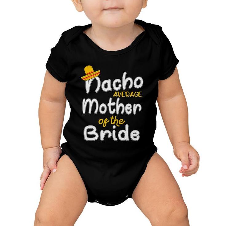 Nacho Average Mother Of The Bride Gift Baby Onesie