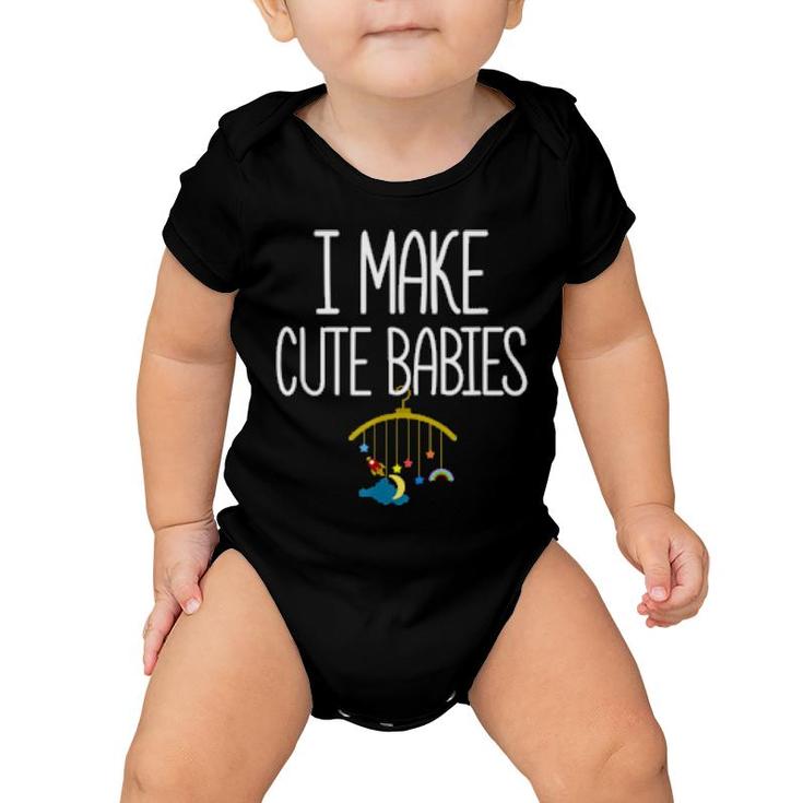 New Dad Father's Day Dadddy Humor I Make Cute Babies  Baby Onesie