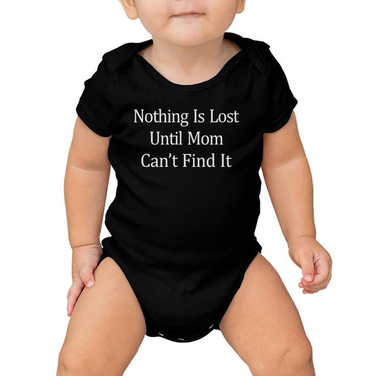 Nothing Is Lost Until Mom Can't Find It Baby Onesie