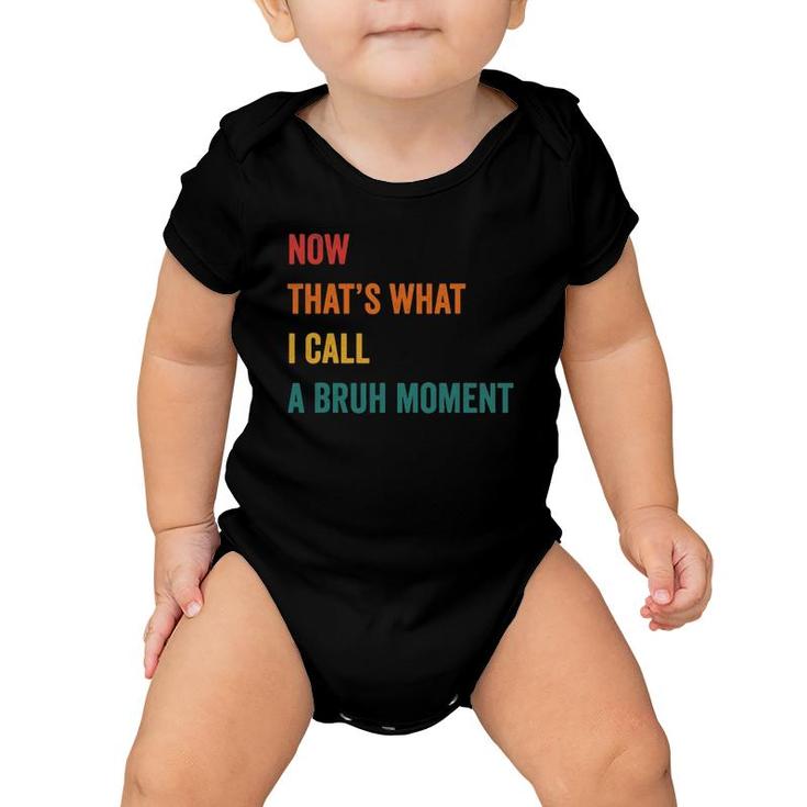 Now That's What I Call A Bruh Moment Cute Funny Gift Sarcasm Baby Onesie