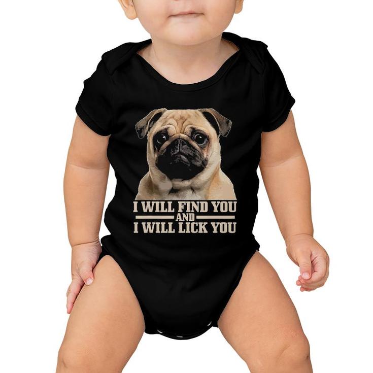 Pug Will Find You And Lick You Funny Pug Mom Pug Dad Baby Onesie