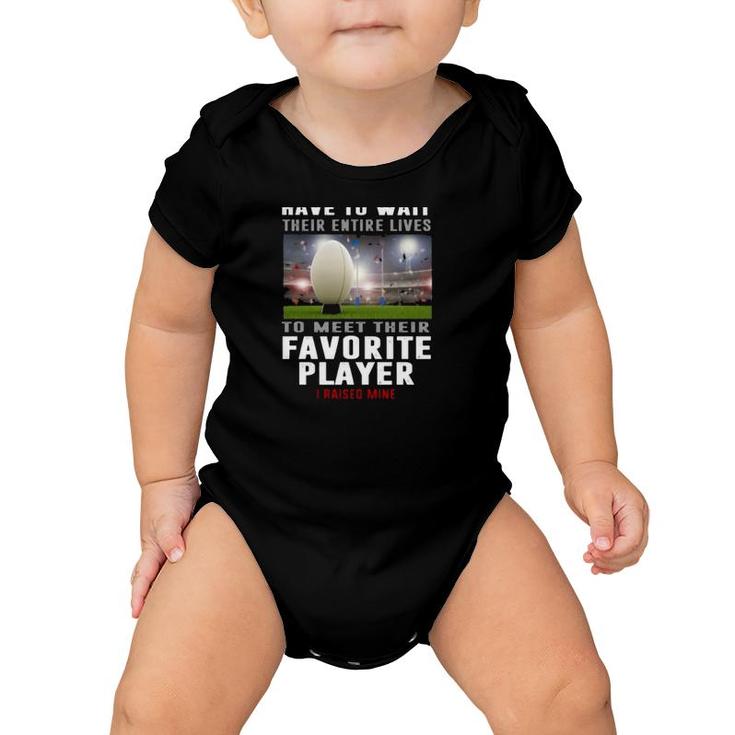 Rugby Dad Some People Have To Wait Their Entire Lives To Meet Their Favorite Player Baby Onesie