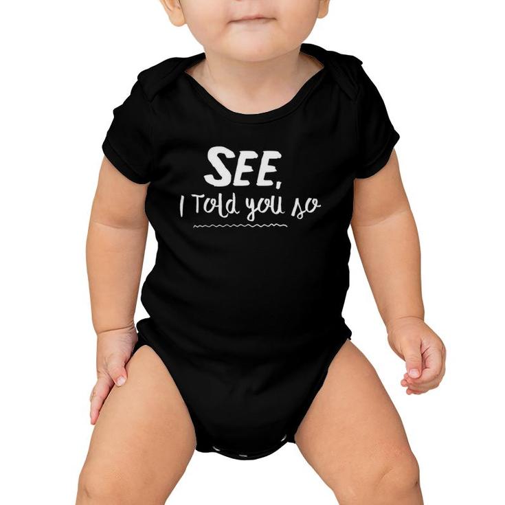 See, I Told You So - Funny For Mom And Dad Baby Onesie