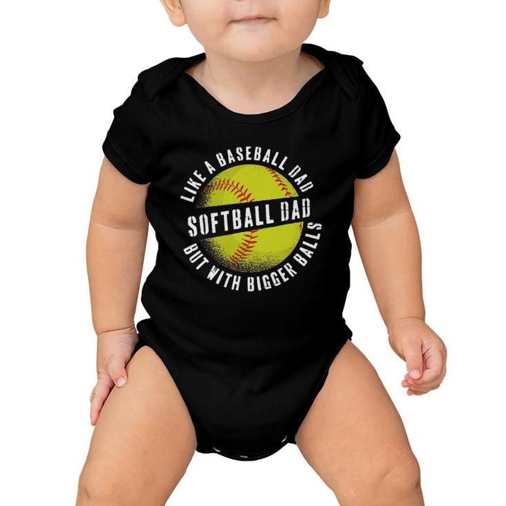 Softball Dad Like A Baseball Dad But With Bigger Balls Funny Baby Onesie
