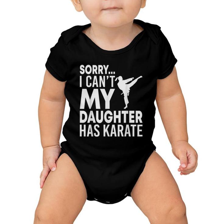 Sorry I Can't My Daughter Has Karate Funny Mom Dad Baby Onesie