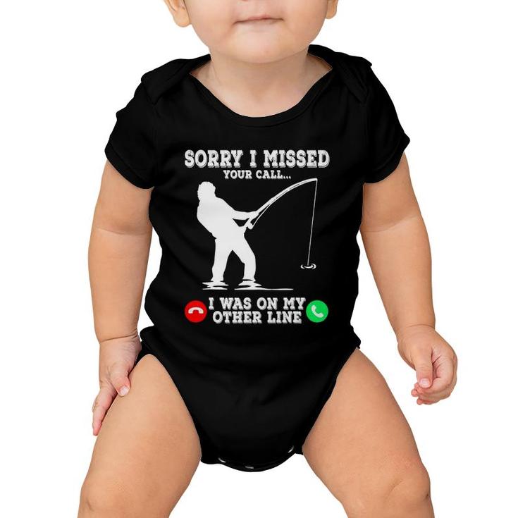 Sorry I Missed Your Call Fishing I Was On Other Line Men Baby Onesie