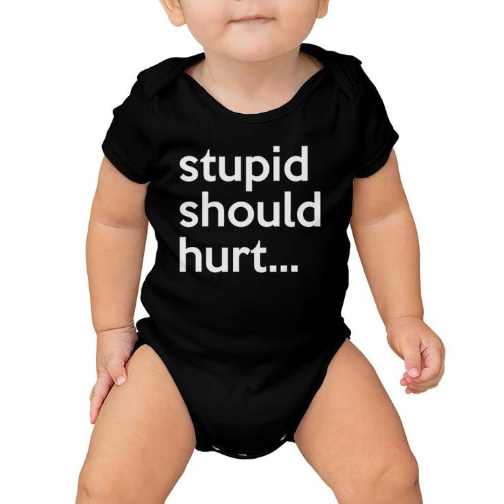Stupid Should Hurt Sarcastic Beefy Dad Humor Veteran Baby Onesie