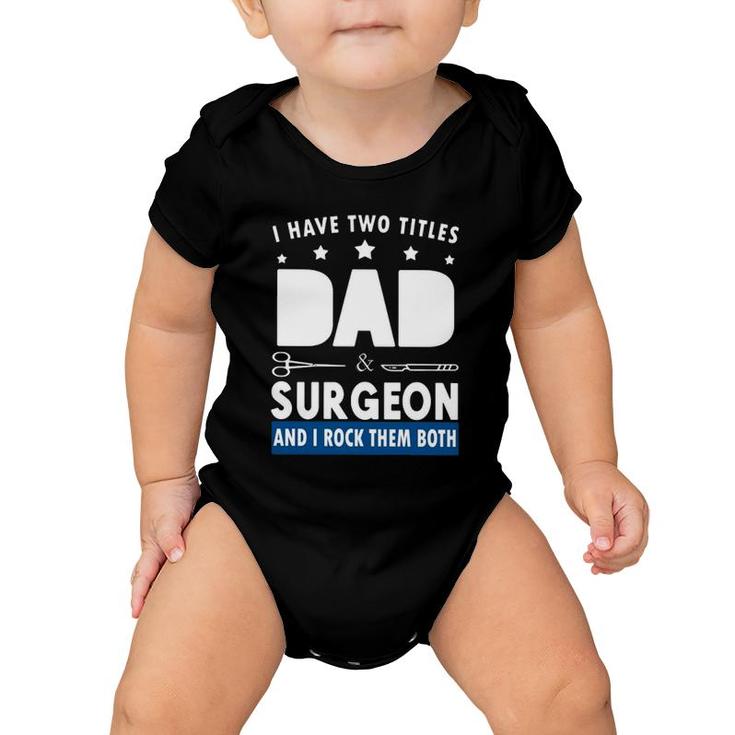 Surgeon Doctor I Have Two Tittles Dad & Surgeon And I Rock Them Both Baby Onesie