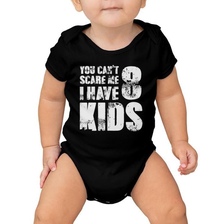 T Father Day Joke Fun You Can't Scare Me I Have 8 Kids Baby Onesie