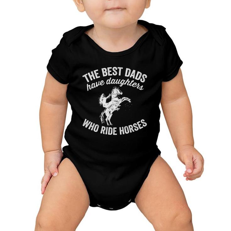 The Best Dads Have Daughters Who Ride Horses Father's Day Baby Onesie