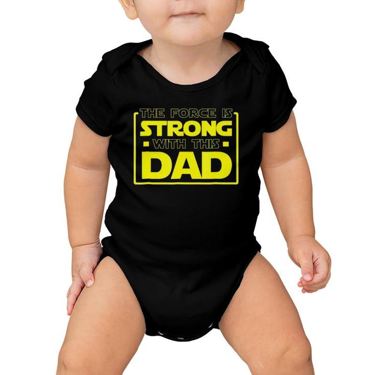 The Force Is Strong With This Dad - Father Gift Baby Onesie
