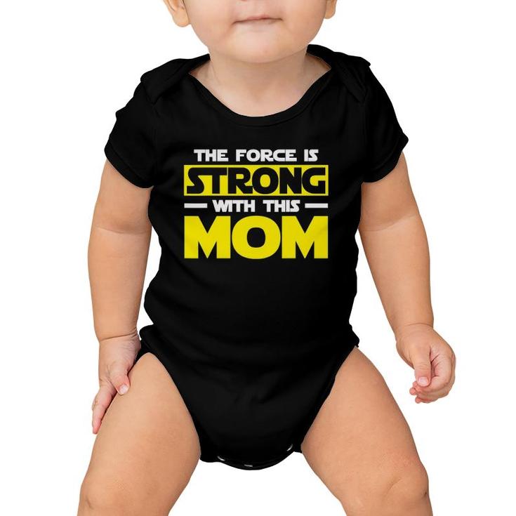 The Force Is Strong With This My Mom Mother's Day Baby Onesie