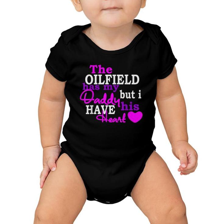 The Oilfield Has My Daddy But I Have His Heart Baby Onesie