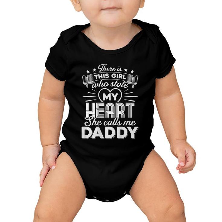 There Is This Girl Who Stole My Heart She Calls Me Daddy Baby Onesie