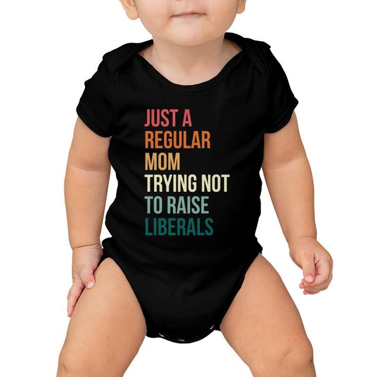 Vintage Just A Regular Mom Trying Not To Raise Liberals Baby Onesie