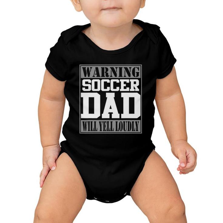 Warning Soccer Dad Will Yell Loudly Funny Soccer Baby Onesie