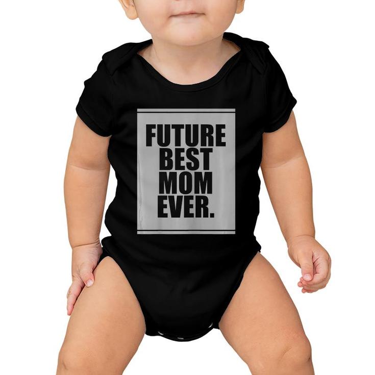 Womens Future Best Mom Ever For Mother's Day Humor Gift Baby Onesie