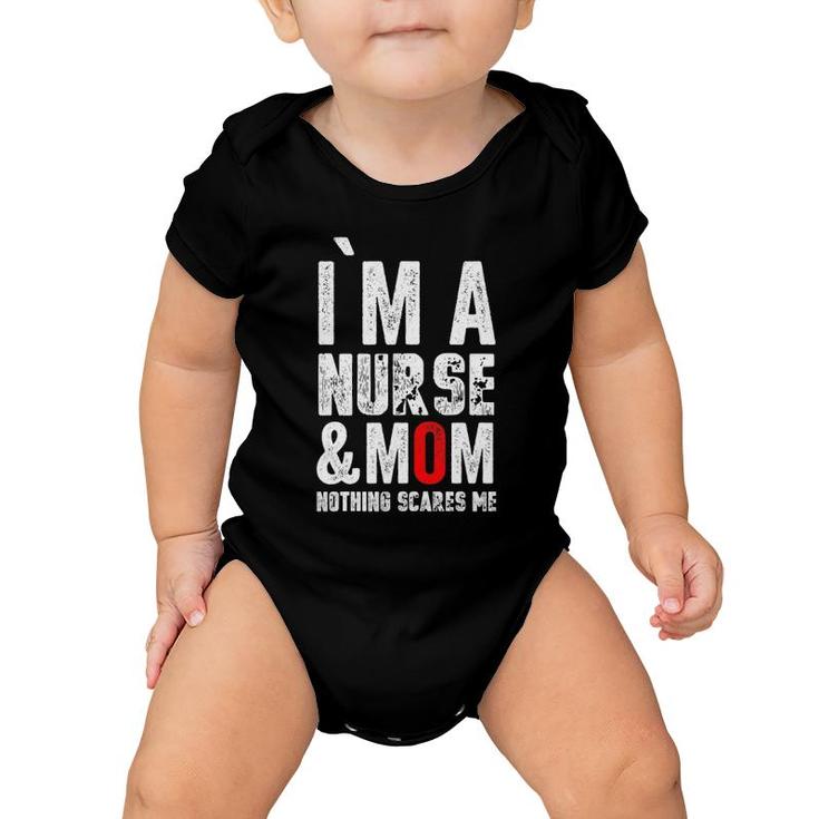 Womens I Am A Mom And Nurse Nothing Scares Memothers Day Baby Onesie