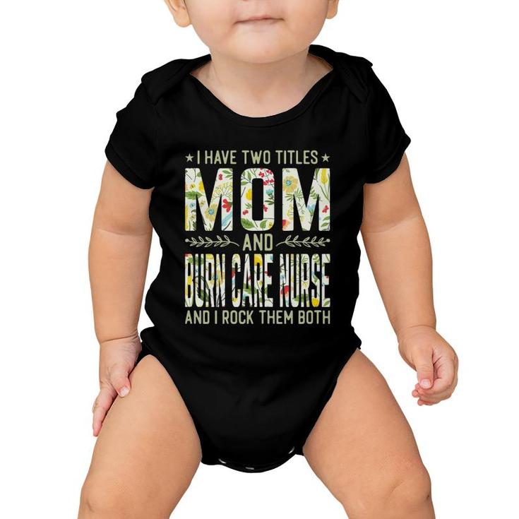 Womens I Have Two Titles Mom & Burn Care Nurse - Funny Mother's Baby Onesie