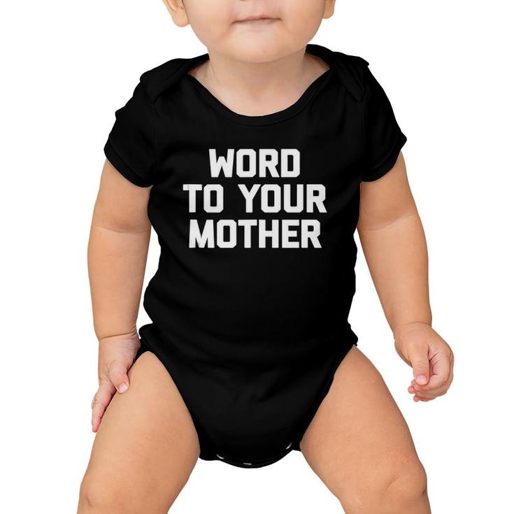 Word To Your Mother Funny Saying Sarcastic Novelty  Baby Onesie