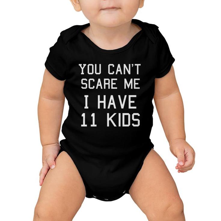 You Can't Scare Me I Have Eleven Kids Mom And Dad Baby Onesie