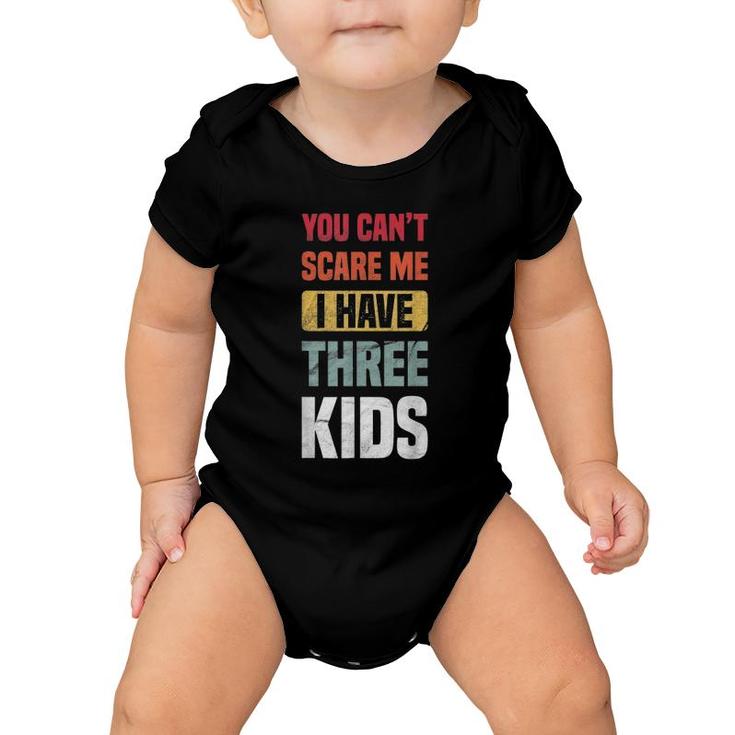 You Can't Scare Me I Have Three Kids Retro Funny Dad Mom Baby Onesie