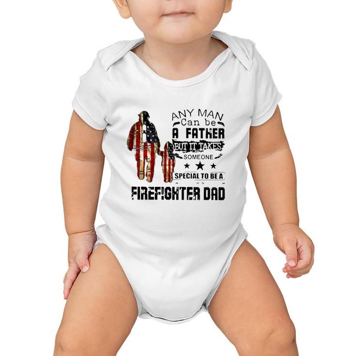 Any Man Can Be A Father But It Takes Someone Special To Be A Firefighter Dad Us Flag Father's Day Baby Onesie
