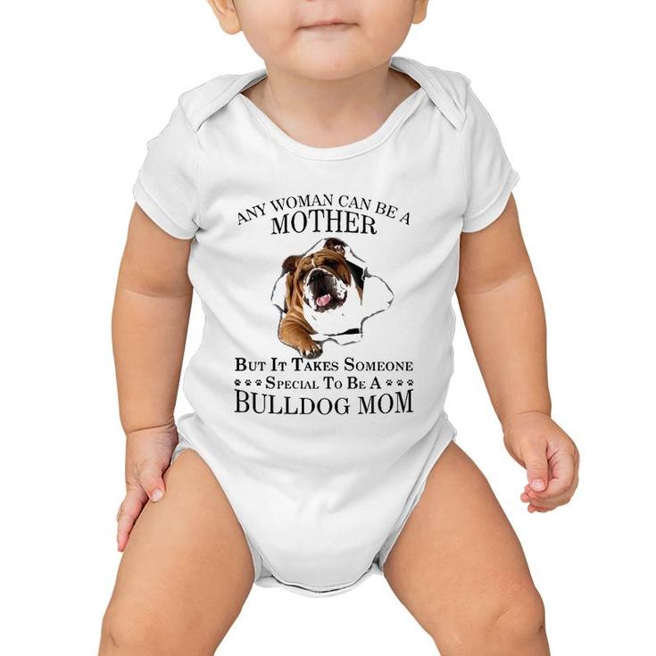 Any Woman Can Be A Mother But It Takes Someone Special To Be A Bulldog Mom Baby Onesie