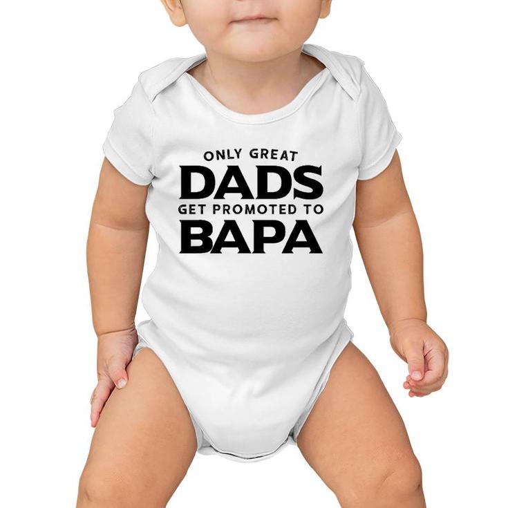 Bapa Gift Only Great Dads Get Promoted To Bapa Baby Onesie
