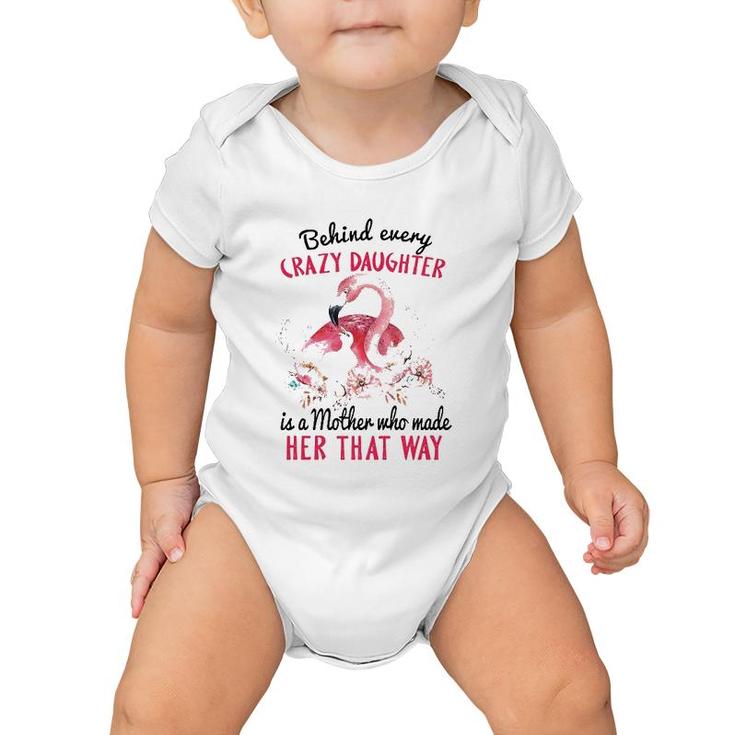 Behind Every Crazy Daughter Is A Mother Who Made Her That Way Mom And Baby Flamingo With Flowers Baby Onesie