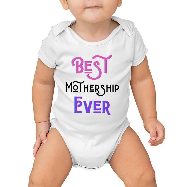 Best Mothership Ever Mommy Mother Step Mom Mother's Day Love Baby Onesie
