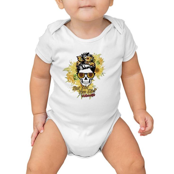 But Did You Die Hashtag Mom Life Messy Bun Skull With Sunflower For Mother’S Day Gift Baby Onesie