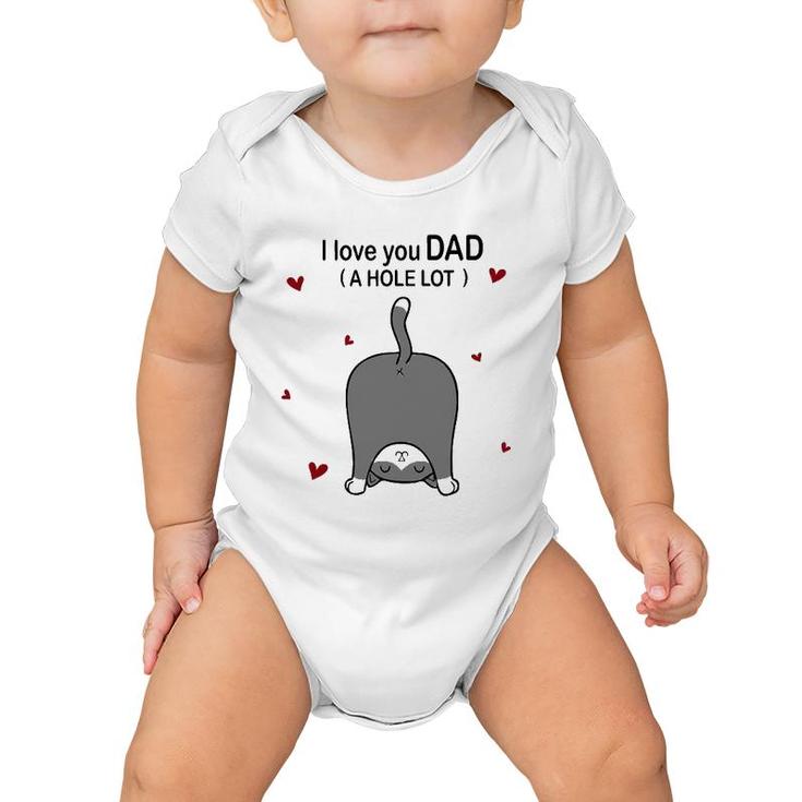 Cute Cat I Love You Dad A Hole Lot Funny  For Father Baby Onesie