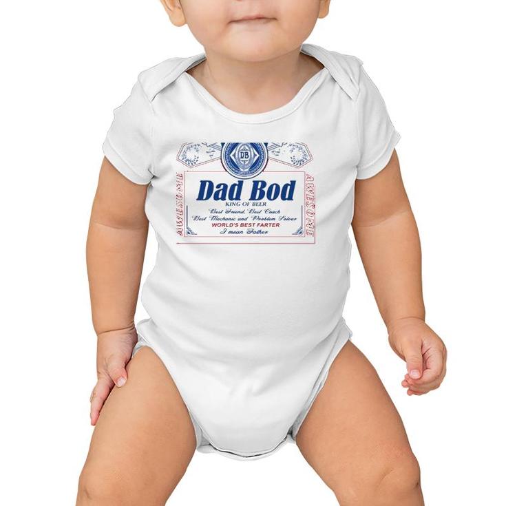 Dad Bod King Of Beer Best Friend Best Coach Best Mechanic And Problem Solver World's Best Farter I Mean Father Baby Onesie