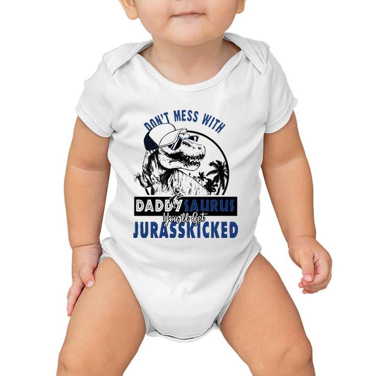 Don't Mess With Daddysaurus You'll Get Jurasskicked  Baby Onesie