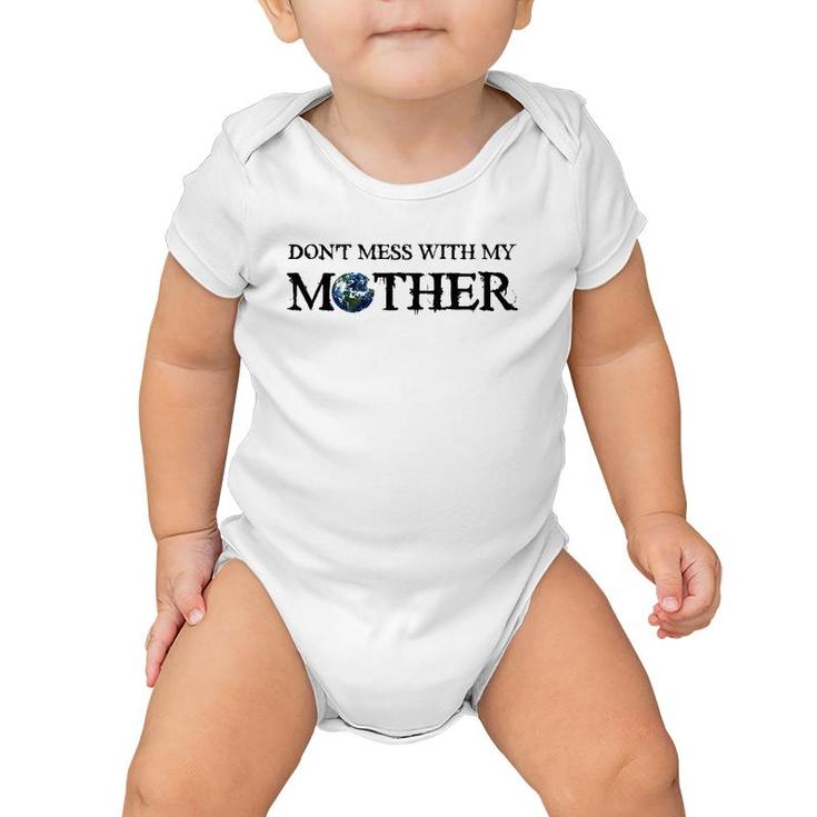 Don't Mess With My Mother Earth Day Save The Planet Baby Onesie