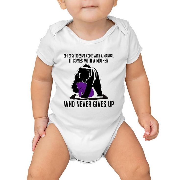 Epilepsy Doesn't Come With A Manual It Comes With A Mother Who Never Gives Up Mama Bear Version Baby Onesie