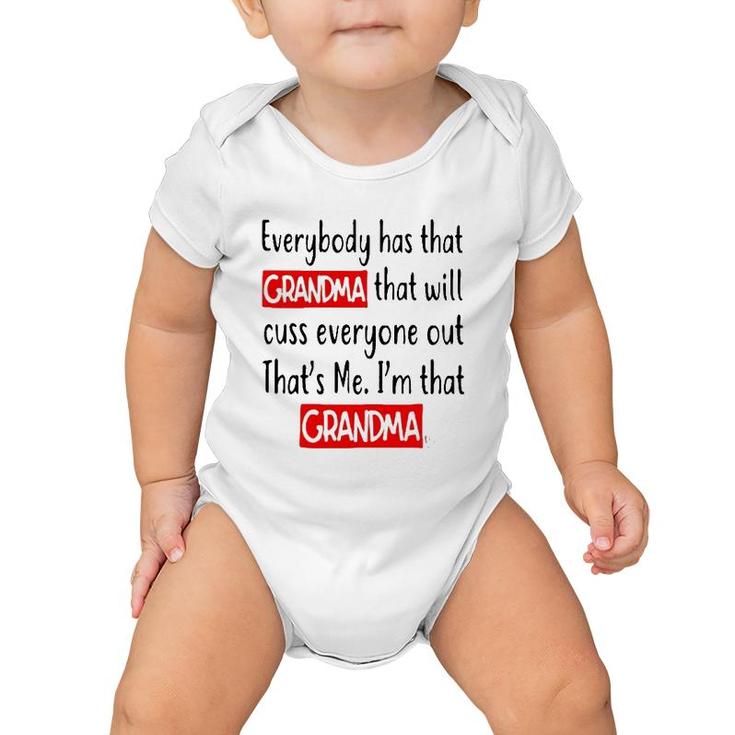 Everybody Has That Grandma That Will Cuss Everyone Out That’S Me I’M That Grandma Baby Onesie