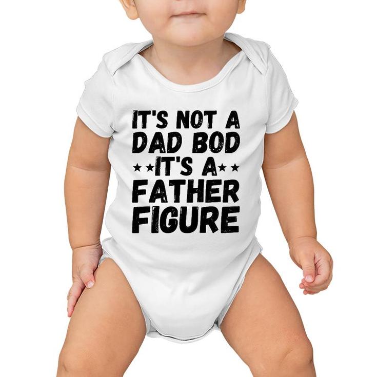 Father's Day Gift Men It's Not A Dad Bod It's A Father Figure Baby Onesie