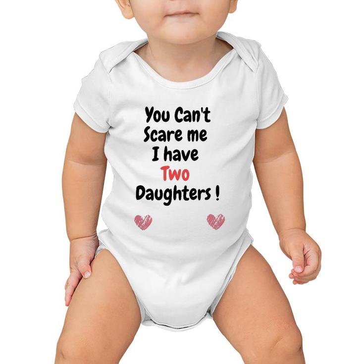 Father's Dayyou Can't Scare Me I Have Two Daughters Baby Onesie