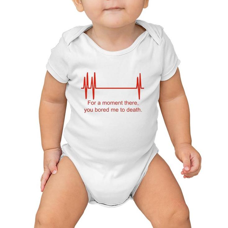 For A Moment There You Bored Me To Death Baby Onesie